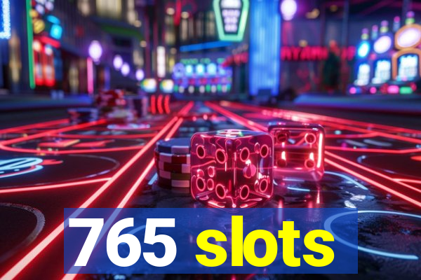 765 slots